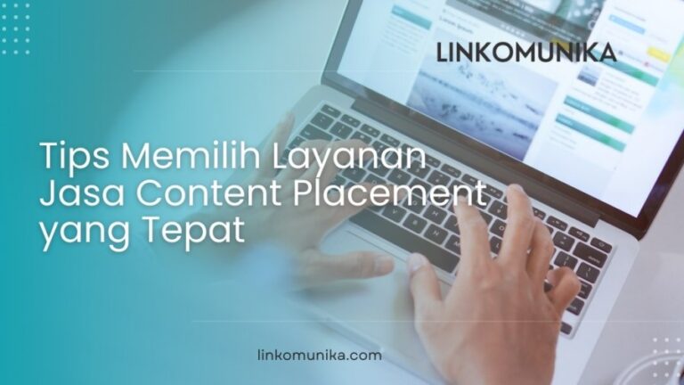 Tips Memilih Layanan Jasa Content Placement yang Tepat