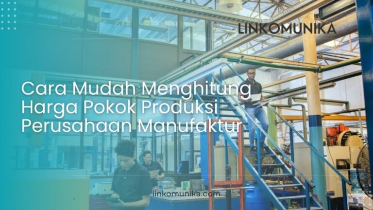 Menghitung Harga Pokok Produksi Perusahaan Manufaktur