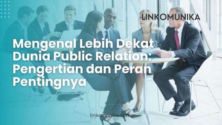 Mengenal Lebih Dekat Dunia Public Relation Pengertian dan Peran Pentingnya